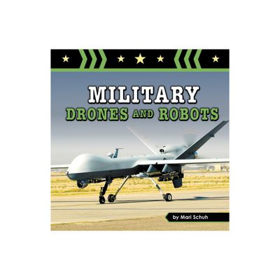 Military Drones and Robots - (Amazing Military Machines) by Mari Schuh (Paperback)