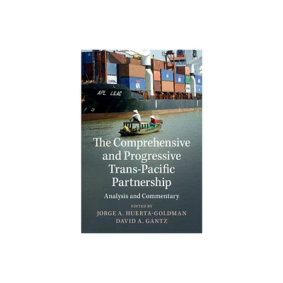 The Comprehensive and Progressive Trans-Pacific Partnership - by Jorge A Huerta-Goldman & David A Gantz (Hardcover)