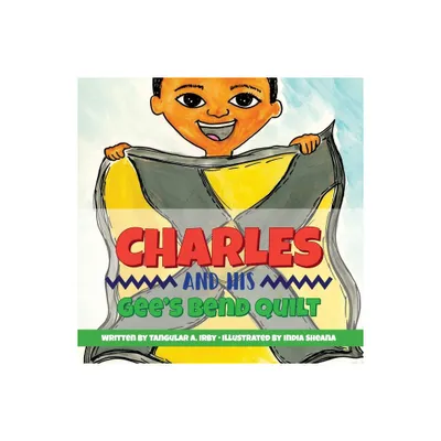 Charles And His Gees Bend Quilt - by Tangular Irby (Paperback)