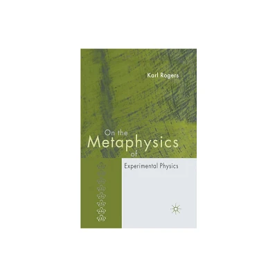 On the Metaphysics of Experimental Physics - by K Rogers (Paperback)