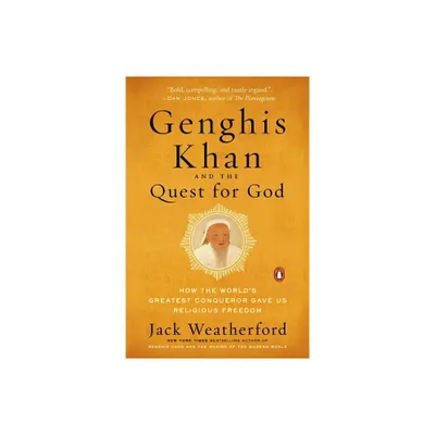 Genghis Khan and the Quest for God - by Jack Weatherford (Paperback)