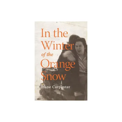 In the Winter of the Orange Snow - by Diane Carpenter (Paperback)