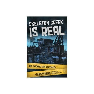 Skeleton Creek is Real - by Patrick Carman (Paperback)