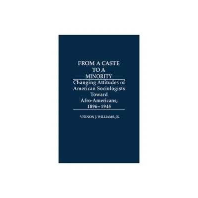 From a Caste to a Minority - (Contributions in Afro-American and African Studies: Contempo) by Vernon J Williams (Hardcover)