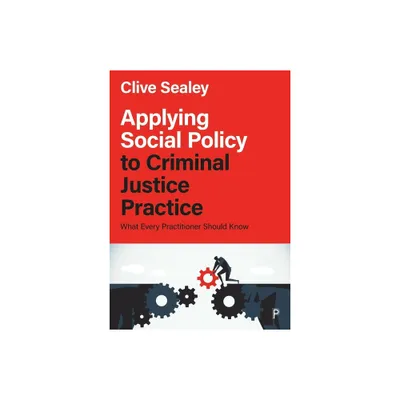 Applying Social Policy to Criminal Justice Practice - by Clive Sealey (Paperback)