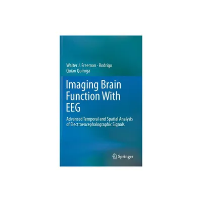 Imaging Brain Function with Eeg - by Walter Freeman & Rodrigo Quian Quiroga (Hardcover)