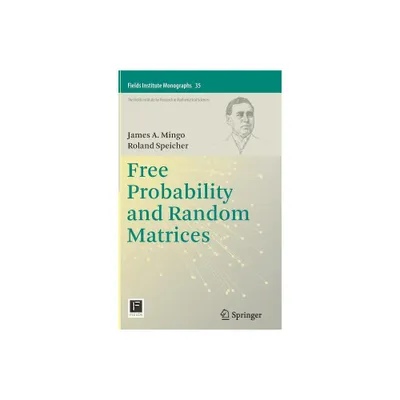 Free Probability and Random Matrices - (Fields Institute Monographs) by James A Mingo & Roland Speicher (Hardcover)