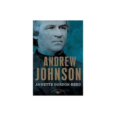 Andrew Johnson - (American Presidents) by Annette Gordon-Reed (Hardcover)