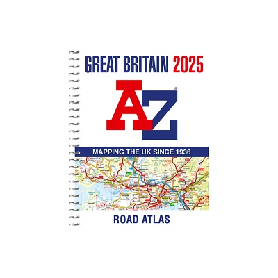 Great Britain A-Z Road Atlas 2025 (A4 Spiral) - by A-Z Maps (Spiral Bound)