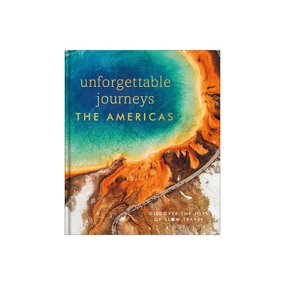 Unforgettable Journeys the Americas - by Dk Travel (Hardcover)