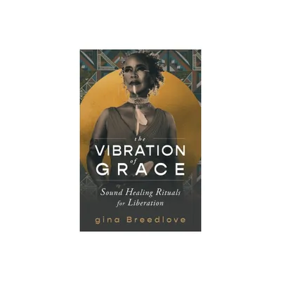 The Vibration of Grace - by Gina Breedlove (Paperback)