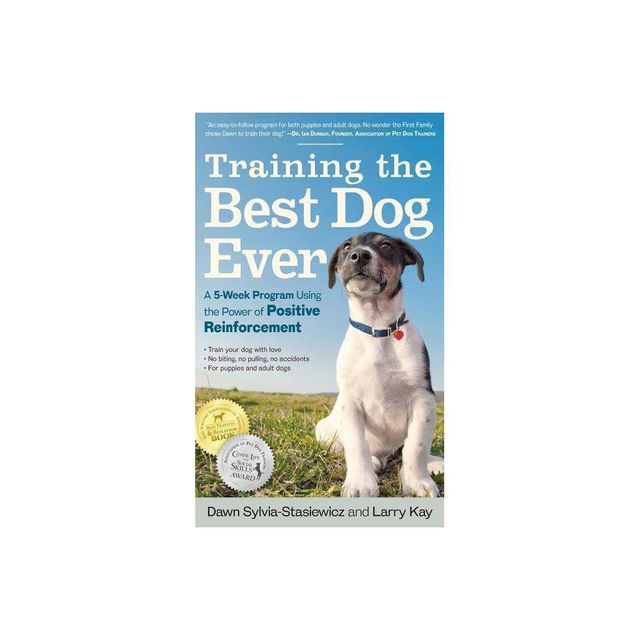 Training the Best Dog Ever - by Larry Kay & Dawn Sylvia-Stasiewicz (Paperback)