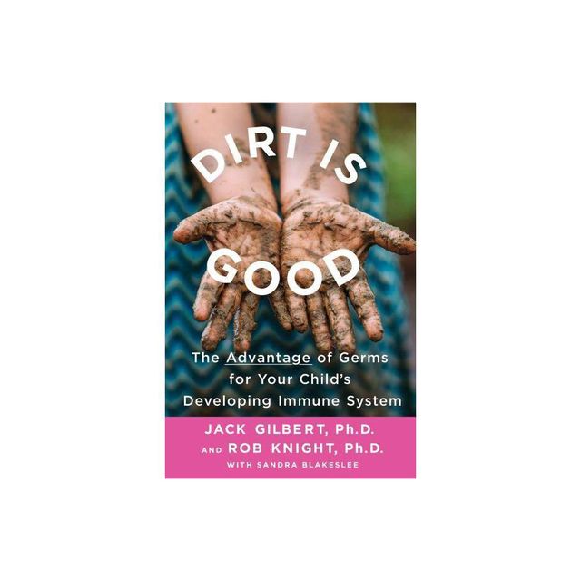 Dirt Is Good - by Jack Gilbert (Paperback)