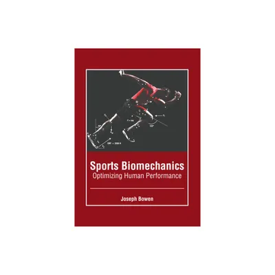 Sports Biomechanics: Optimizing Human Performance - by Joseph Bowen (Hardcover)