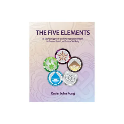 The Five Elements - by Kevin John Fong (Paperback)