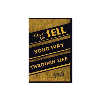 How To Sell Your Way Through Life - by Napoleon Hill (Paperback)