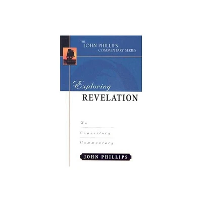 Exploring Revelation - (John Phillips Commentary) by John Phillips (Hardcover)