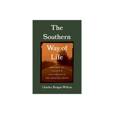 The Southern Way of Life - by Charles Reagan Wilson (Hardcover)