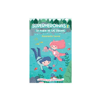 La Furia de Las Sirenas / The Fury of the Mermaids - (Superheronas) by Amaranta Leyva (Paperback)