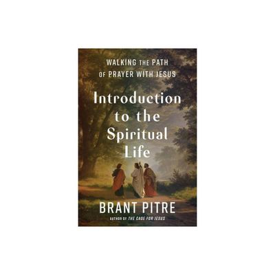 Introduction to the Spiritual Life - by Brant Pitre (Hardcover)