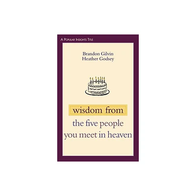 Wisdom from the Five People You Meet in Heaven - (Popular Insights) by Brandon Gilvin & Heather Godsey (Paperback)