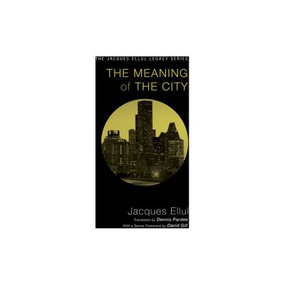 The Meaning of the City - (Jacques Ellul Legacy) by Jacques Ellul (Paperback)