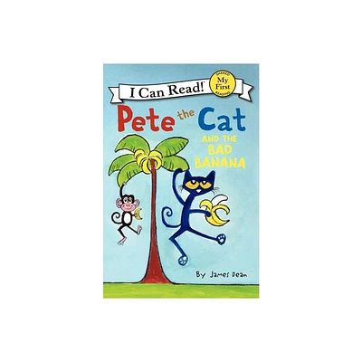 Pete the Cat and the Bad Banana - (My First I Can Read) by James Dean & Kimberly Dean (Hardcover)