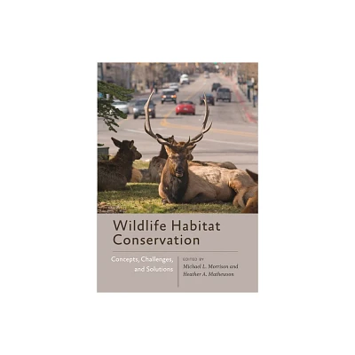 Wildlife Habitat Conservation - (Wildlife Management and Conservation) by Michael L Morrison & Heather A Mathewson (Paperback)