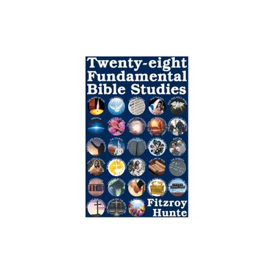 Twenty-eight Fundamental Bible Studies - by Fitzroy Hunte (Paperback)