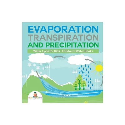 Evaporation, Transpiration and Precipitation Water Cycle for Kids Childrens Water Books