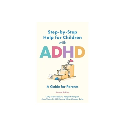 Step-By-Step Help for Children with ADHD - by Cathy Laver-Bradbury & Margaret Thompson & Anne Weeks & David Daley & Edmund J S Sonuga-Barke