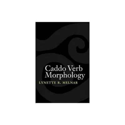 Caddo Verb Morphology - (Studies in the Native Languages of the Americas) by Lynette R Melnar (Paperback)