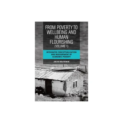 From Poverty to Well-Being and Human Flourishing (Volume 1) - Abridged by Julio Boltvinik (Hardcover)