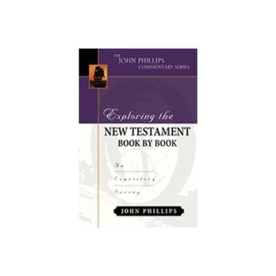 Exploring the New Testament Book by Book - (John Phillips Commentary) by John Phillips (Hardcover)