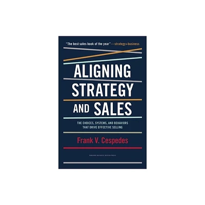 Aligning Strategy and Sales - by Frank V Cespedes (Hardcover)