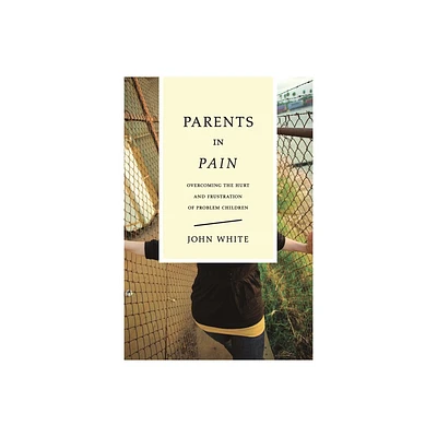 Parents in Pain - by John White (Paperback)