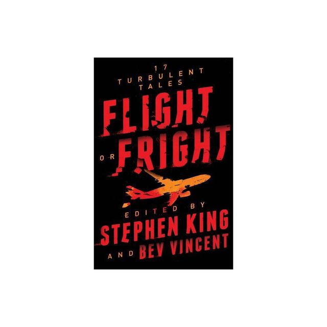 Flight Or Fright : 17 Turbulent Tales - By Stephen King & Bev Vincent ( Paperback )