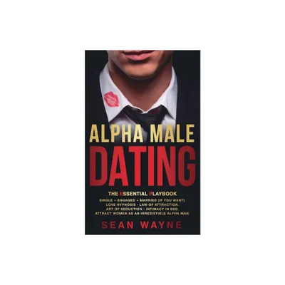 ALPHA MALE DATING. The Essential Playbook - (Alpha Male) 2nd Edition by Sean Wayne (Paperback)