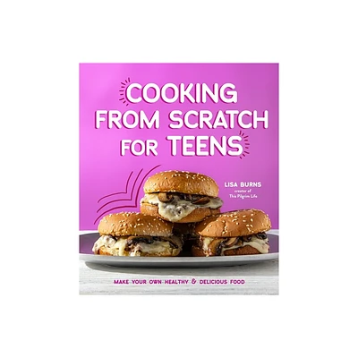 Cooking from Scratch for Teens - by Lisa Burns (Paperback)