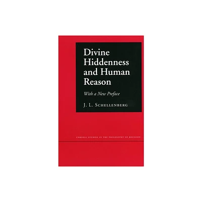 Divine Hiddenness and Human Reason - (Cornell Studies in the Philosophy of Religion) by J L Schellenberg (Paperback)