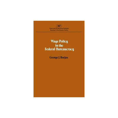 Wage policy in the Federal bureaucracy (Studies in economic policy) - (AEI Studies in Economic Policy) by George J Borjas (Paperback)