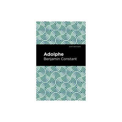 Adolphe - (Mint Editions (Literary Fiction)) by Benjamin Constant (Paperback)