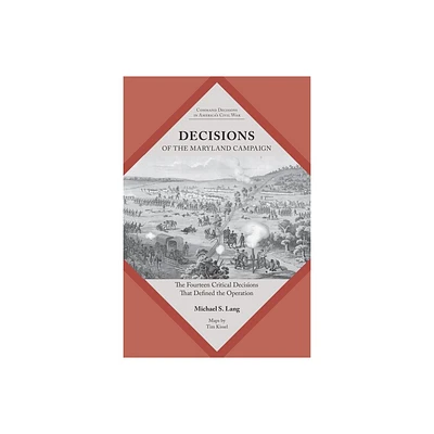 Decisions of the Maryland Campaign - (Command Decisions in Americas Civil War) by Michael S Lang (Paperback)