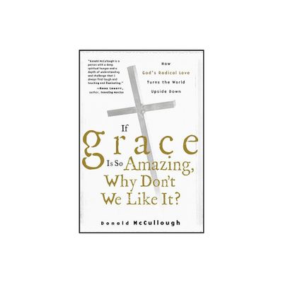 If Grace Is So Amazing, Why Dont We Like It? - by Donald McCullough (Paperback)