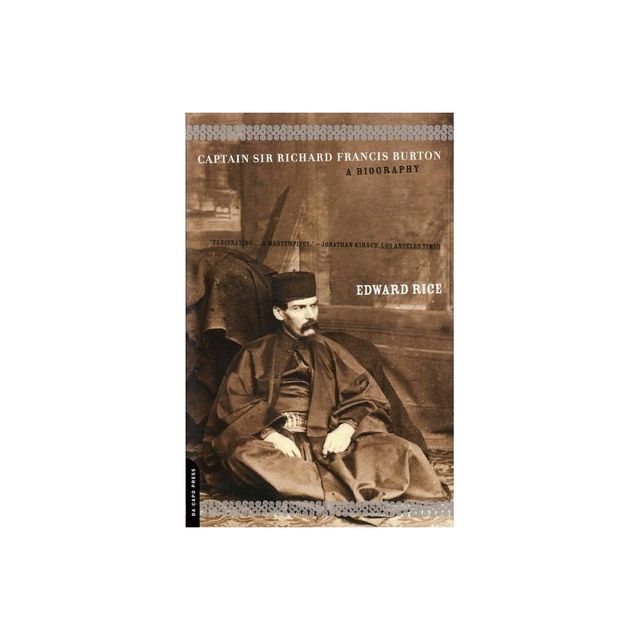 Captain Sir Richard Francis Burton - by Edward Rice (Paperback)