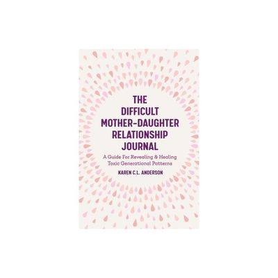 The Difficult Mother-Daughter Relationship Journal - by Karen C L Anderson (Paperback)