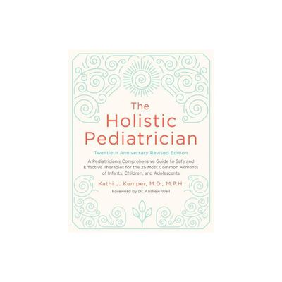 The Holistic Pediatrician, Twentieth Anniversary Revised Edition - by Kathi J Kemper (Paperback)