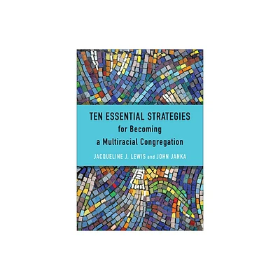 Ten Essential Strategies for Becoming a Multiracial Congregation - by Jacqueline J Lewis & John Janka (Paperback)