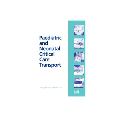 Paediatric and Neonatal Critical Care Transport - by Peter Barry & Andrew Leslie (Paperback)