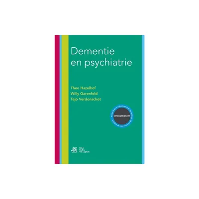 Dementie En Psychiatrie - 3rd Edition by Theo Hazelhof & Willy Garenfeld & Tejo Verdonschot (Paperback)